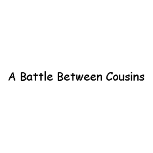 A Battle Between Cousins