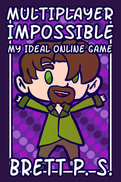 Multiplayer Impossible: My Ideal Online Game