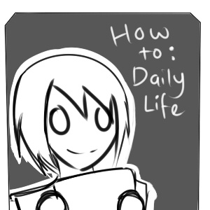 How to: Daily Life