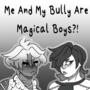 Me And My Bully Are Magical Boys?!