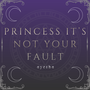 Princess, It's Not Your Fault!