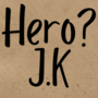 Hero? J.K