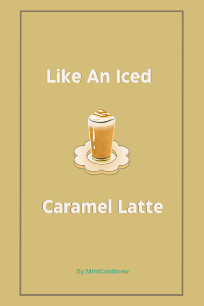 Like an Iced Caramel Latte (Hiatus)