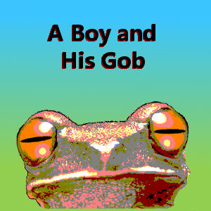 A Boy and His Gob