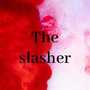 The slasher