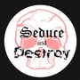 Seduce and Destroy. (in development)
