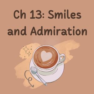 Ch 13: Smiles and Admiration