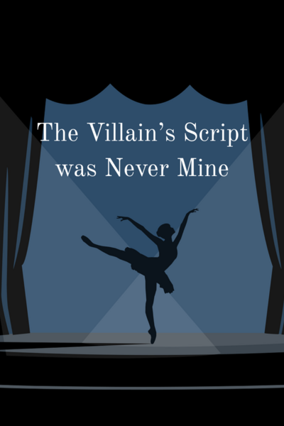 The Villain's Script was Never Mine