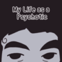 My Life as a Psychotic