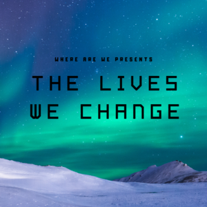 The Lives We Change. (Completed)
