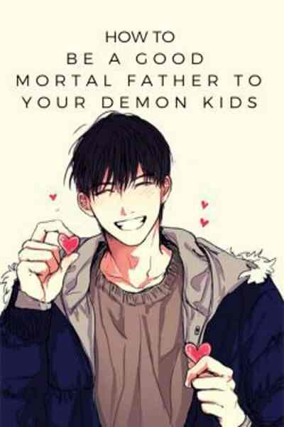 How to be a good Mortal father to you Demon Kids