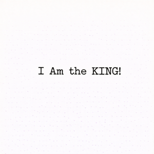 I am the KING!	