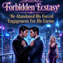 Forbidden Ecstacy : He Abandoned His Forced Engagement For His Enemy