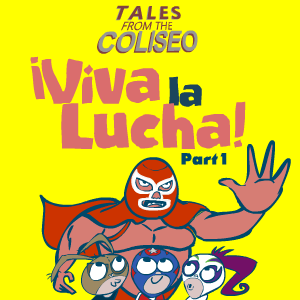 &iexcl;Viva La Lucha! Part 1
