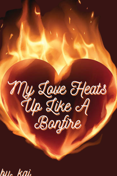 My Love Heats Up Like A Bonfire