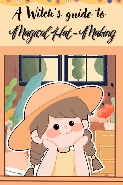 A Witch's Guide to Magical Hat- Making