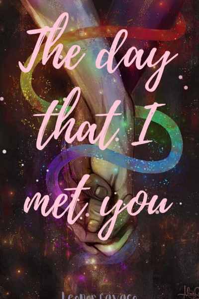 The day that I met you
