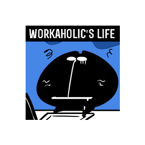 Workaholic's Life