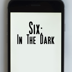 Six: In The Dark