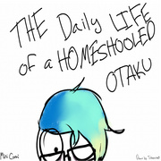The Daily Life of A HomeSchooled Otaku