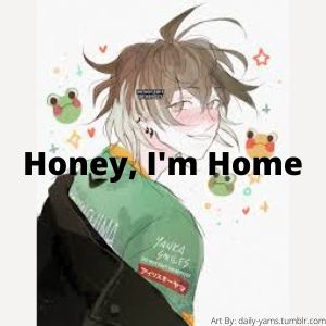 Honey, I'm Home
