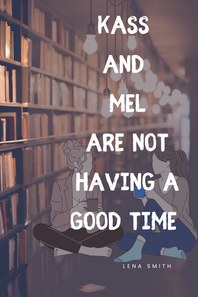 Kass and Mel Are Not Having a Good Time 