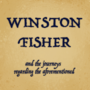 Winston Fisher, And the Journeys Regarding the Aforementioned