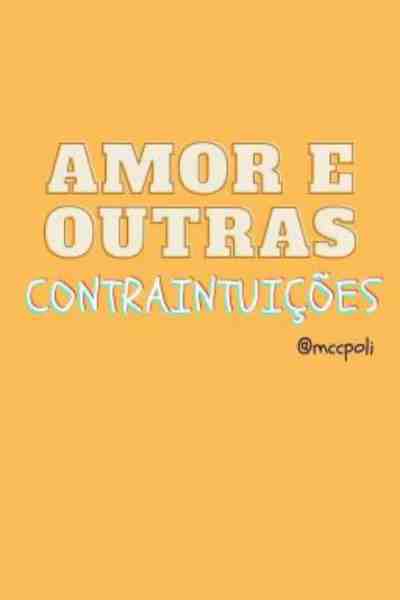 Amor &amp; Outras Contraintui&ccedil;&otilde;es