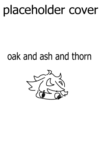 Oak and Ash, and Thorn