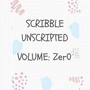 SCRIBBLE UNSCRIPTED: VOLUME ZER0