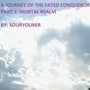 A JOURNEY OF THE FATED CONQUEROR PART 1: MORTAL REALM 
