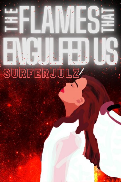 The Flames that Engulfed Us