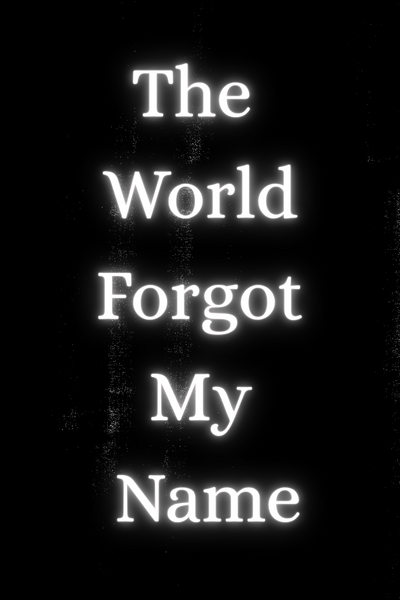 The World Forgot My Name