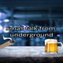 Small talk from  underground