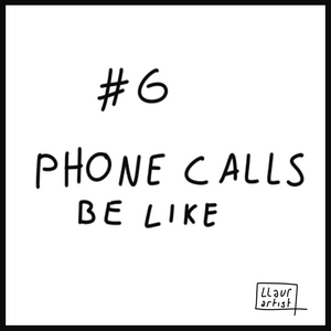#6 Phone calls be like