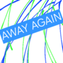 Away again