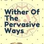 Wither Of The Pervasive Ways
