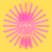 I don't care about you