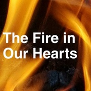 The Fire in Our Hearts