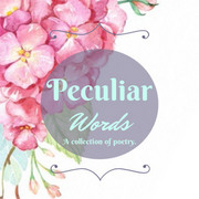 Peculiar Words (A collection of poetry)