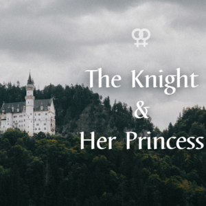 The Knight and Her Princess: Part 2