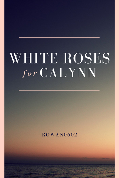 White Roses for Calynn