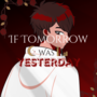 If Tomorrow Was Yesterday 