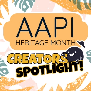 Asian American and Pacific Islander Heritage Month: Creators Spotlight