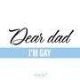 Dear dad i'm gay