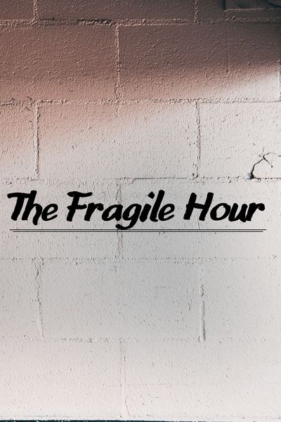 The Fragile Hour