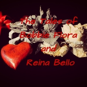 The Tales of Bobbie Flora and Reina Bello