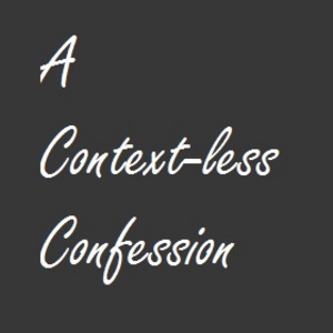 A Context-less Confession