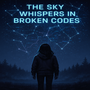 The Sky Whispers in Broken Codes