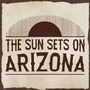 The Sun Sets On Arizona